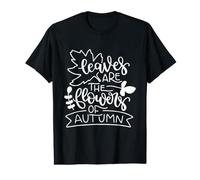 Leaves are The Flowers of Autumn Nature Lover Value Graphic T-Shirt