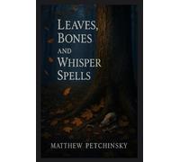 Leaves, Bones, and Whisper Spells (Apophis Magick)