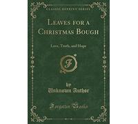 Leaves for a Christmas Bough: Love, Truth, and Hope (Classic Reprint)
