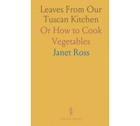 Leaves From Our Tuscan Kitchen: Or How to Cook Vegetables
