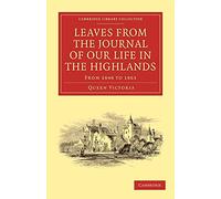 Leaves from the Journal of Our Life in the Highlands, from 1848 to 1861 (Cambridge Library Collection - British and Irish History, 19th Century)
