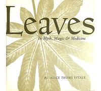 Leaves in Myth, Magic & Medicine: In Myth, Medicine, and Magic