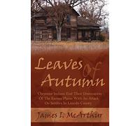 Leaves Of Autumn: Cheyenne Indians End Their Domination Of The Kansas Plains With An Attack On Settlers In Lincoln County