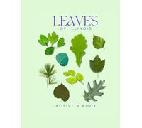 Leaves of Illinois Activity Book: A Young Explorer's Field Guide to the Leaves and Trees of Illinois (Illinois Nature Explorer Series)