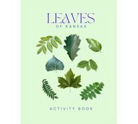 Leaves of Kansas Activity Book: A Young Explorer's Field Guide to Identifying Leaves and Trees of the Sunflower State (Kansas Nature Explorer Series)