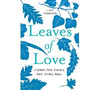 Leaves of Love: Stories for Ageing and Dying Well