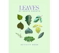 Leaves of South Dakota Activity Book: A Young Explorer's Field Guide to Identifying the Leaves and Trees of South Dakota (South Dakota Nature Explorer Series)