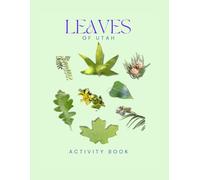 Leaves of Utah Activity Book: A Young Explorer's Field Guide to Identifying Leaves and Trees of the Beehive State (Utah Nature Explorer Series)