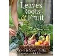 Leaves, Roots & Fruit: A Step-by-Step Guide to Planting an Organic Kitchen Garden