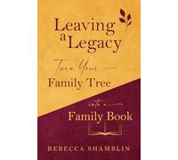 Leaving a Legacy: Turn Your Family Tree into a Family Book