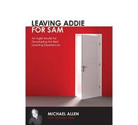 Leaving Addie for SAM: An Agile Model for Developing the Best Learning Experiences