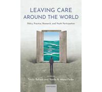 Leaving Care around the World: Policy, Practice, Research, and Youth Participation