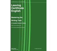 Leaving Certificate English : Mastering the Writing Task: A Complete Student's Guide - Higher Level and Ordinary Level: 4 (The English Scholar: The Irish Leaving Certificate)