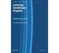 Leaving Certificate English : Ordinary Level: A Complete Student's Guide (The English Scholar: The Irish Leaving Certificate)