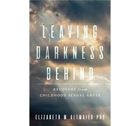 Leaving Darkness Behind: Recovery from Childhood Sexual Abuse (APA LifeTools Series)