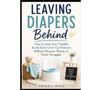 Leaving Diapers Behind: How to Help Your Toddler Build Bathroom Confidence Without Pressure, Shame, or Power Struggles