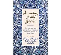 Leaving Faith Behind: The journeys and perspectives of people who have chosen to leave Islam