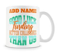 Leaving Gift Mug for Work Colleagues - Good Luck Finding Better Colleagues Than Us