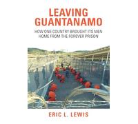 Leaving Guantanamo: How One Country Brought its Men Home from the Forever Prison