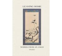 Leaving Home: Words From An Ango