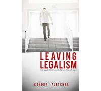Leaving Legalism: Learning to Love God, Others, and Yourself Again