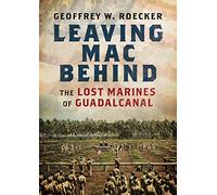 Leaving Mac Behind: The Lost Marines of Guadalcanal