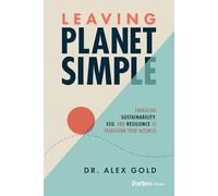 Leaving Planet Simple: Embracing Sustainability, ESG, and Resilience to Transform Your Business