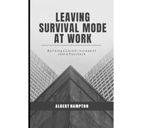 Leaving Survival Mode at Work: Building a Career Instead of Just a Paycheck (The Hampton Collection)