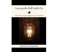 Leaving the Hall Light On: A Mother's Memoir of Living with Her Son's Bipolar Disorder and Surviving His Suicide
