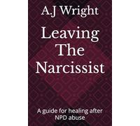 Leaving The Narcissist: A guide for healing after NPD abuse