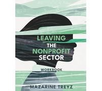 Leaving the Nonprofit Sector Workbook (Healing from the Nonprofit Sector)