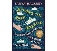 Leaving the Safe Harbor: The Risks and Rewards of Raising a Family on a Boat