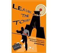 Leaving the Tower: Why Jehovah's Witnesses Are Wrong About Just About Everything