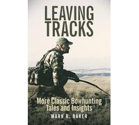 Leaving Tracks: More Classic Bowhunting Tales and Insights