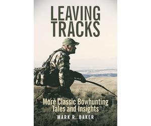 Leaving Tracks: More Classic Bowhunting Tales and Insights