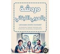 Lebanese Arabic Dardashi: 25 Immersive ‘Podcast’ Episodes with Transcripts, Vocabulary, and Questions