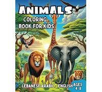Lebanese Arabic - English Animals Coloring Book for Kids Ages 4-8: Bilingual Coloring Book with English Translations | Color and Learn le Lebanese ... Books for Children (English-Lebanese Arabic))