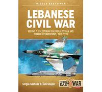 Lebanese Civil War: Volume 1: Palestinian Diaspora, Syrian and Israeli Interventions, 1970-1978 (Middle East@War)