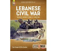 Lebanese Civil War Volume 3: Moving to War, 4-7 June 1982: 51 (Middle East@War)