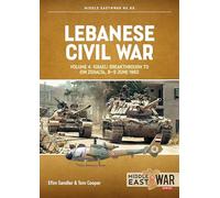 Lebanese Civil War Volume 4: Israeli Breakthrough to Ein Zehalta, 8-9 June 1982 (Middle East@War)