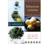 Lebanese Cuisine: More than 200 Simple, Delicious, Authentic Recipes