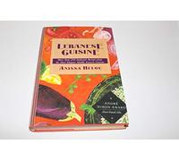 Lebanese Cuisine/More Than 250 Authentic Recipes from the Most Elegant Middle Eastern Cuisine