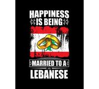 Lebanese Happiness Is Being Married To A Lebanese Notebook: 8.5x11 In 100 Lined Pages