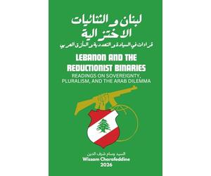 Lebanon and the Reductionist Binaries: Readings on Sovereignty, Pluralism, and the Arab Dilemma