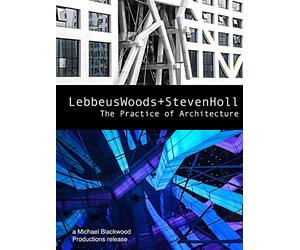 Lebbeus Woods and Steven Holl: The Practice of Architecture