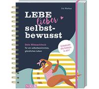 Lebe lieber selbstbewusst: Dein Mitmachbuch für ein selbstbestimmtes, glückliches Leben