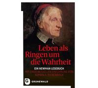 Leben als Ringen um die Wahrheit: Ein Newman Lesebuch - Mit einer aktuellen Einführung von Roman A. Siebenrock