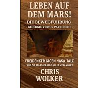 LEBEN AUF DEM MARS!: DIE BEWEISFÜHRUNG - GEOLOGIE VERSUS PAREIDOLIE - FREIDENKER GEGEN NASA-TALK - WIE DIE MARS-KRABBE ALLES VERÄNDERT -