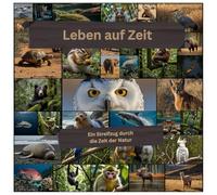 Leben auf Zeit: Ein Streifzug durch die Zeit der Natur
