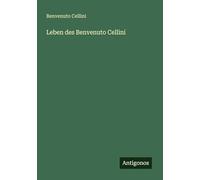 Leben des Benvenuto Cellini